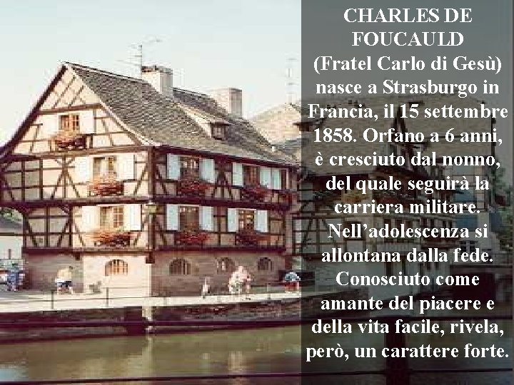 CHARLES DE FOUCAULD (Fratel Carlo di Gesù) nasce a Strasburgo in Francia, il 15
