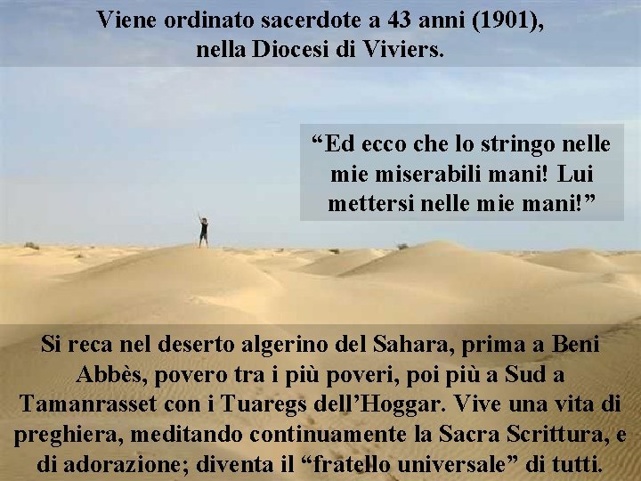 Viene ordinato sacerdote a 43 anni (1901), nella Diocesi di Viviers. “Ed ecco che