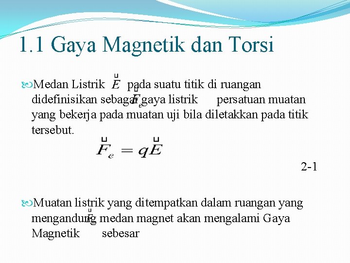 1. 1 Gaya Magnetik dan Torsi Medan Listrik pada suatu titik di ruangan didefinisikan