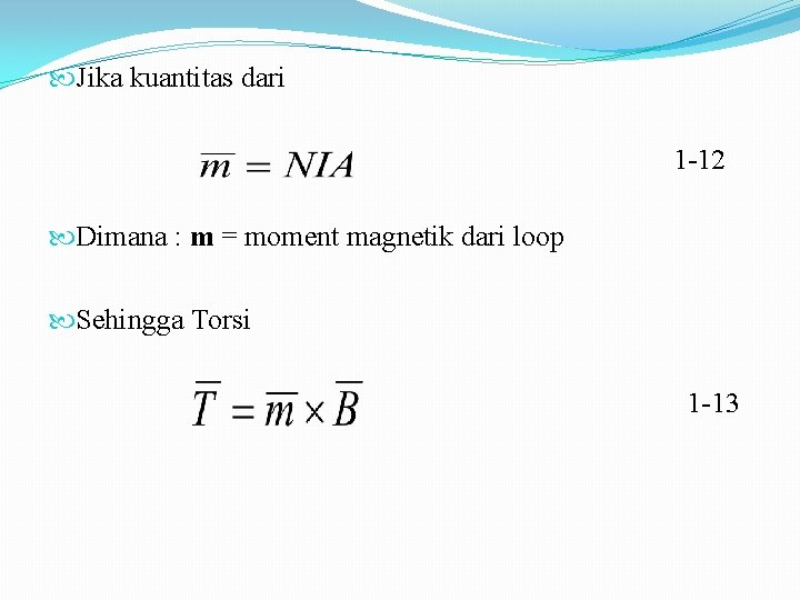  Jika kuantitas dari 1 -12 Dimana : m = moment magnetik dari loop