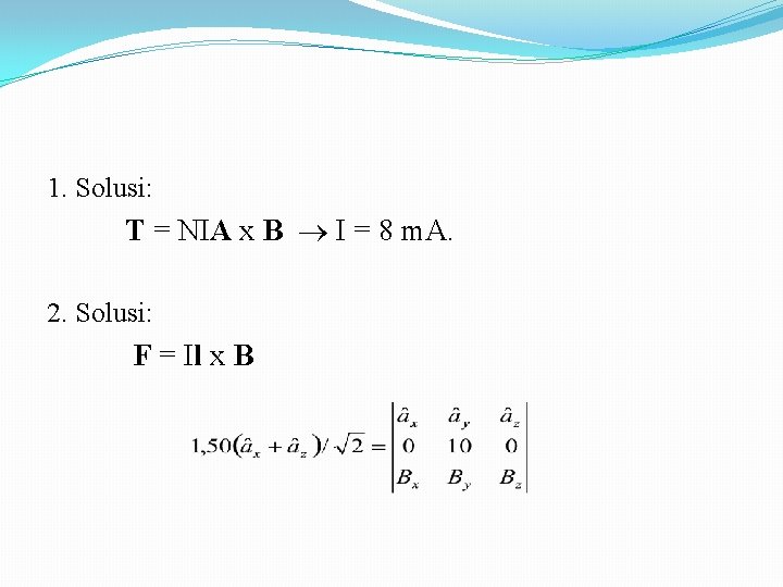 1. Solusi: T = NIA x B I = 8 m. A. 2. Solusi: