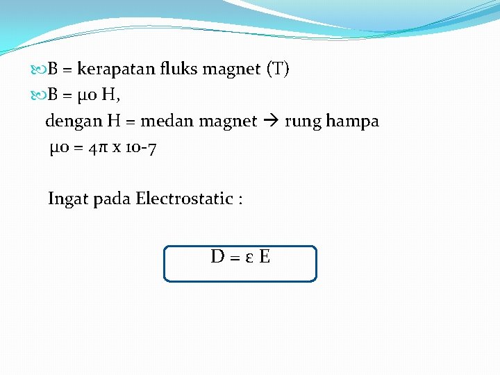  B = kerapatan fluks magnet (T) B = µ 0 H, dengan H