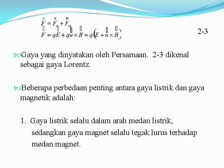  2 -3 Gaya yang dinyatakan oleh Persamaan. 2 -3 dikenal sebagai gaya Lorentz.