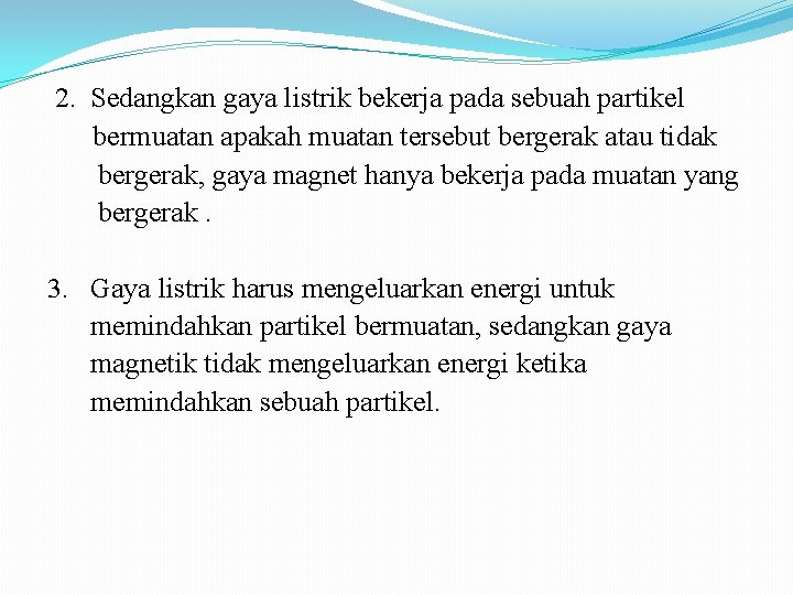  2. Sedangkan gaya listrik bekerja pada sebuah partikel bermuatan apakah muatan tersebut bergerak