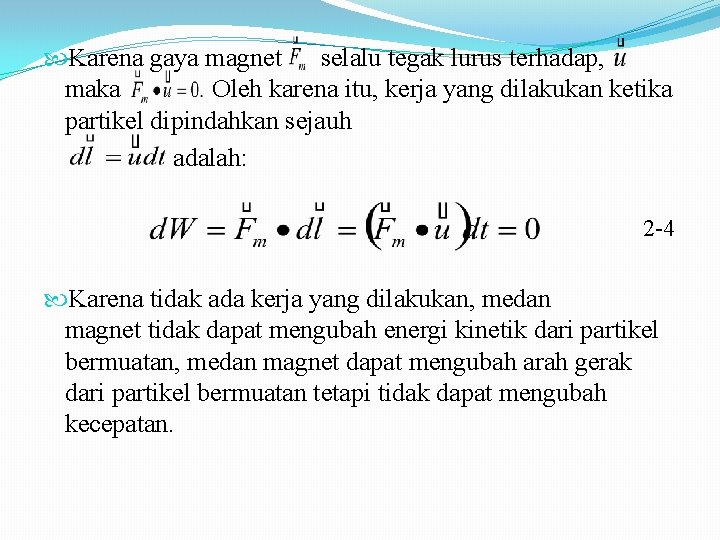  Karena gaya magnet selalu tegak lurus terhadap, maka Oleh karena itu, kerja yang