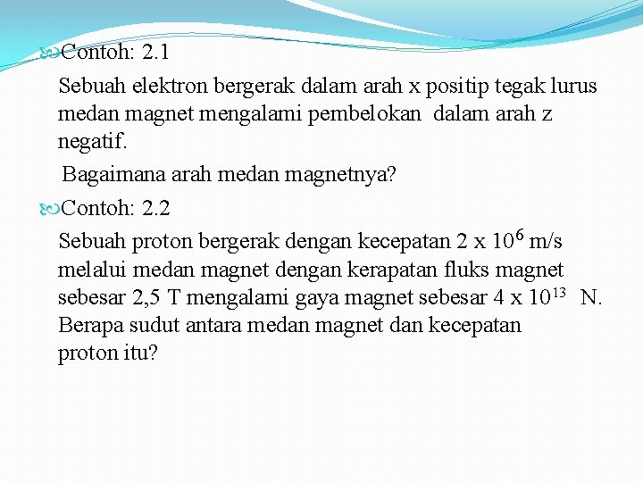  Contoh: 2. 1 Sebuah elektron bergerak dalam arah x positip tegak lurus medan