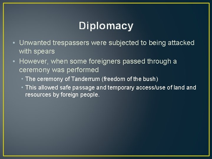 Diplomacy • Unwanted trespassers were subjected to being attacked with spears • However, when