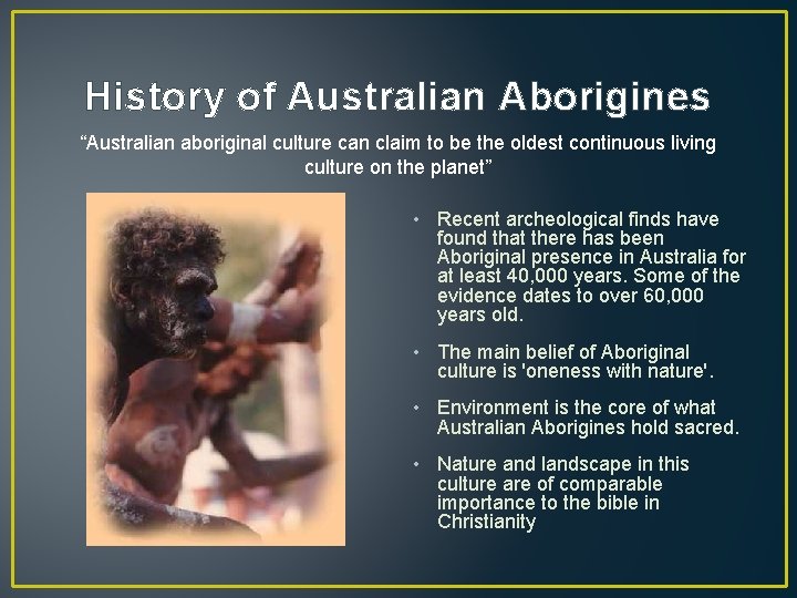 History of Australian Aborigines “Australian aboriginal culture can claim to be the oldest continuous