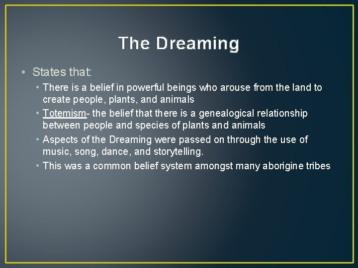 The Dreaming • States that: • There is a belief in powerful beings who