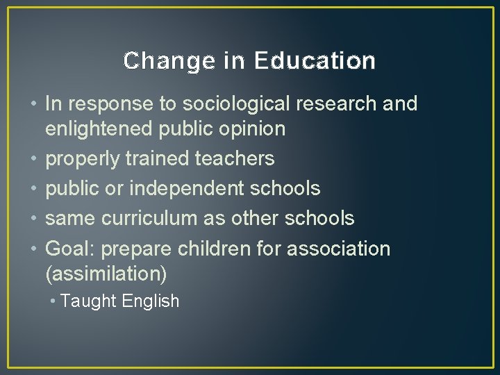 Change in Education • In response to sociological research and enlightened public opinion •