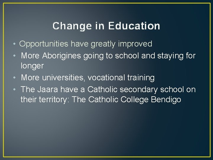 Change in Education • Opportunities have greatly improved • More Aborigines going to school