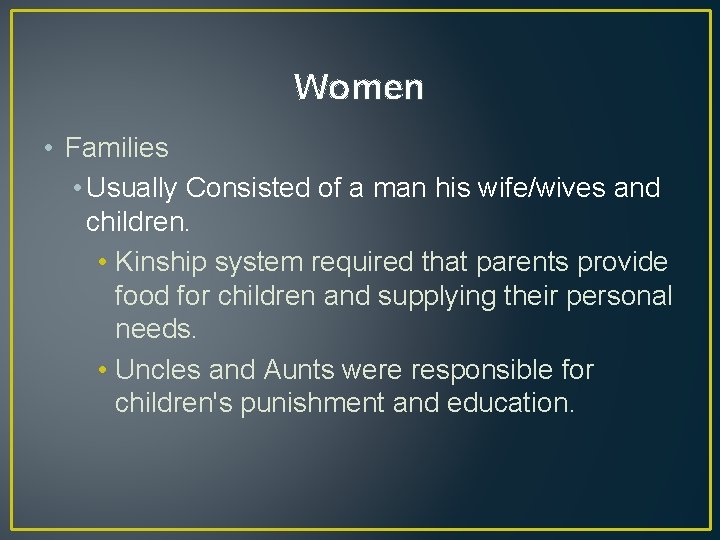 Women • Families • Usually Consisted of a man his wife/wives and children. •