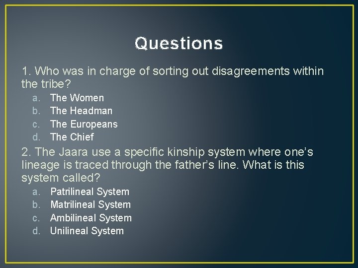 Questions 1. Who was in charge of sorting out disagreements within the tribe? a.