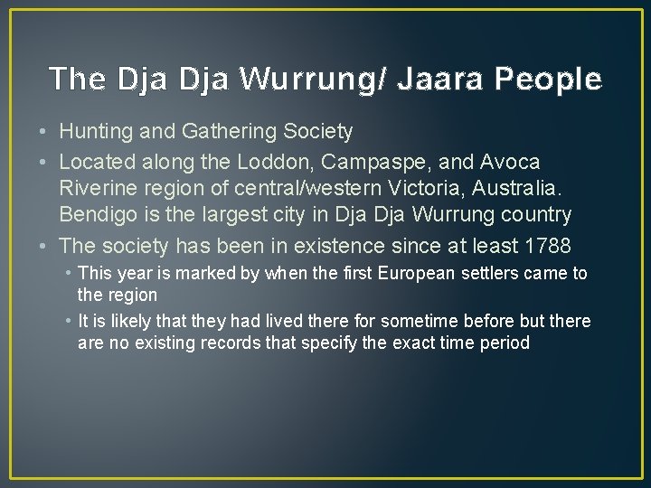 The Dja Wurrung/ Jaara People • Hunting and Gathering Society • Located along the