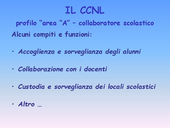 IL CCNL profilo “area “A” – collaboratore scolastico Alcuni compiti e funzioni: • Accoglienza