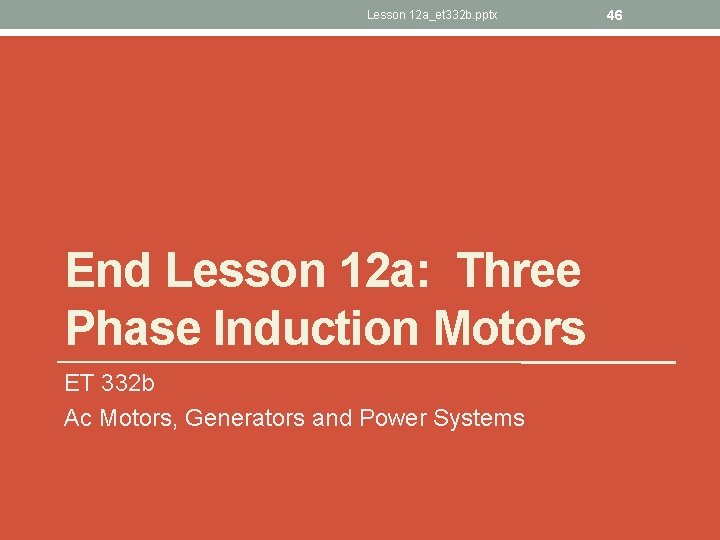 Lesson 12 a_et 332 b. pptx End Lesson 12 a: Three Phase Induction Motors