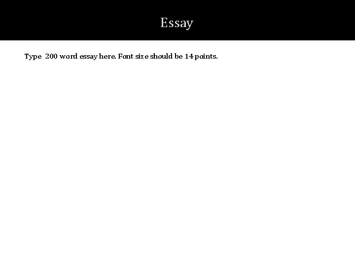 Essay Type 200 word essay here. Font size should be 14 points. 