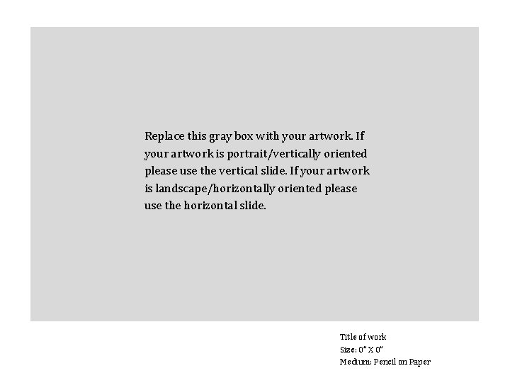 Replace this gray box with your artwork. If your artwork is portrait/vertically oriented please