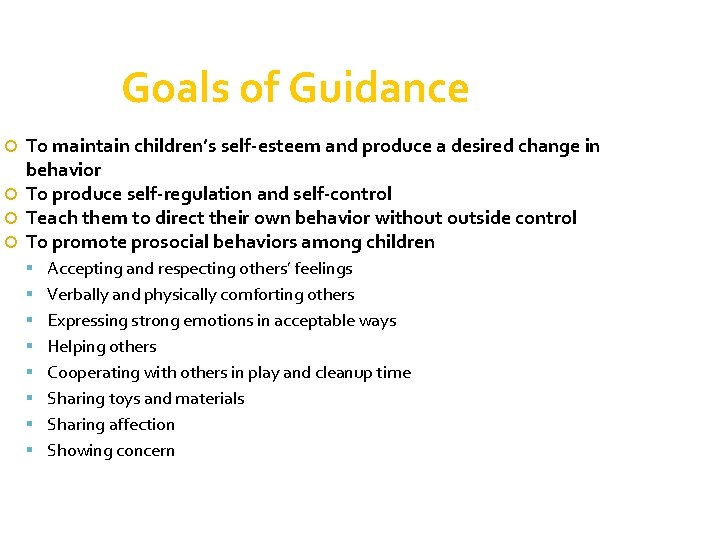 Goals of Guidance To maintain children’s self-esteem and produce a desired change in behavior