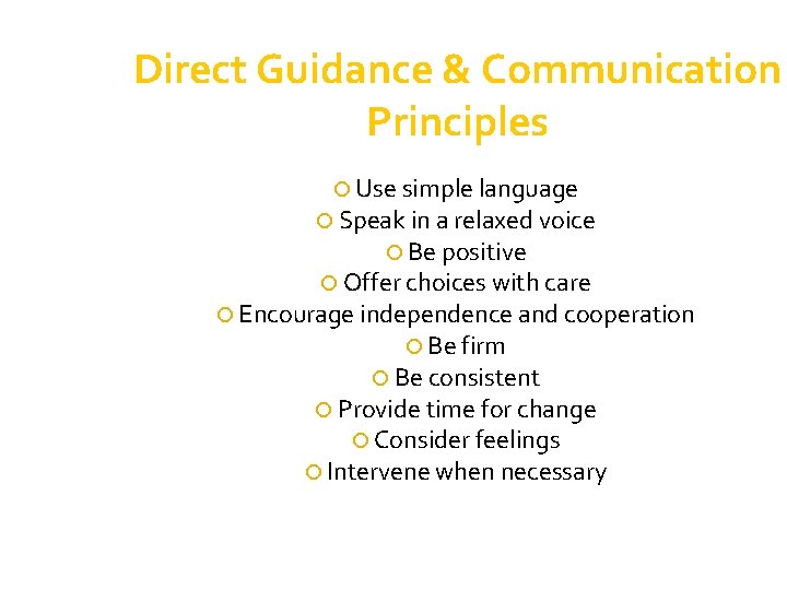 Direct Guidance & Communication Principles Use simple language Speak in a relaxed voice Be