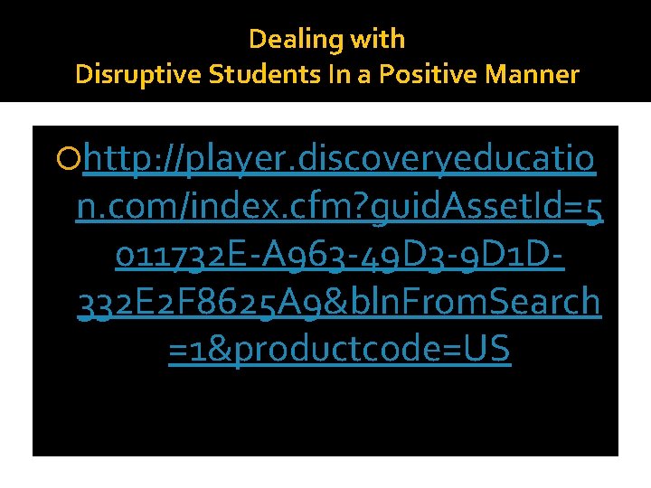 Dealing with Disruptive Students In a Positive Manner http: //player. discoveryeducatio n. com/index. cfm?