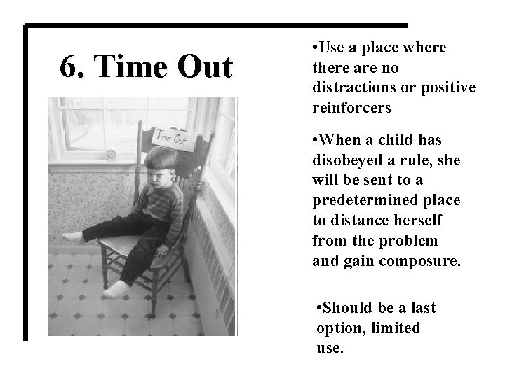 6. Time Out • Use a place where there are no distractions or positive