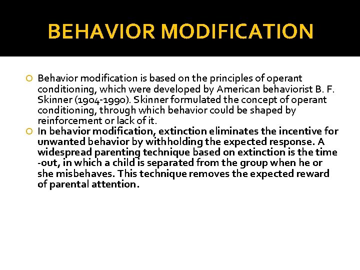 BEHAVIOR MODIFICATION Behavior modification is based on the principles of operant conditioning, which were