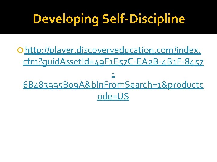 Developing Self-Discipline http: //player. discoveryeducation. com/index. cfm? guid. Asset. Id=49 F 1 E 57