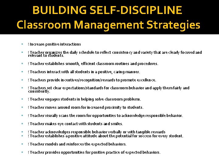 BUILDING SELF-DISCIPLINE Classroom Management Strategies ! Increase positive interactions ! Teacher organizes the daily