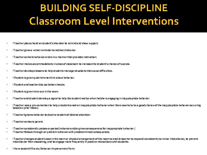 BUILDING SELF-DISCIPLINE Classroom Level Interventions ! Teacher places hand on student’s shoulder to remind