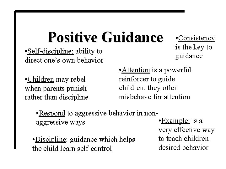 Positive Guidance • Self-discipline: ability to direct one’s own behavior • Children may rebel