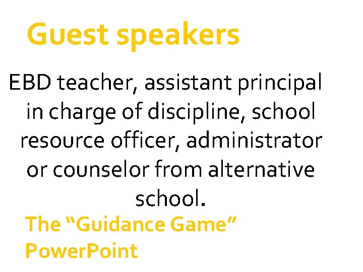 Guest speakers EBD teacher, assistant principal in charge of discipline, school resource officer, administrator