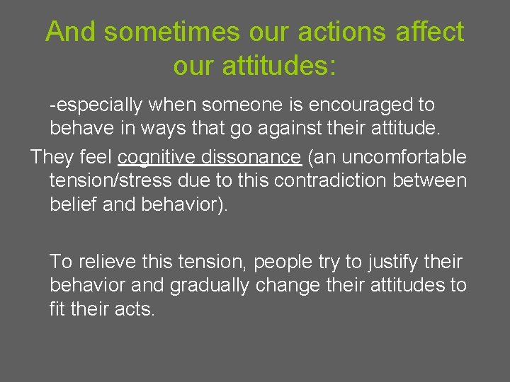 And sometimes our actions affect our attitudes: -especially when someone is encouraged to behave