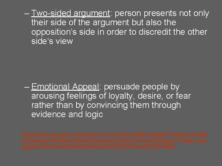 – Two-sided argument: person presents not only their side of the argument but also