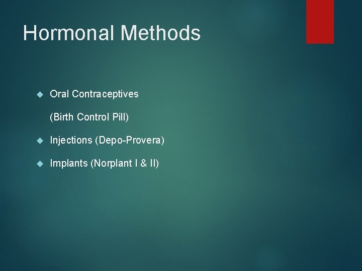 Hormonal Methods Oral Contraceptives (Birth Control Pill) Injections (Depo-Provera) Implants (Norplant I & II)