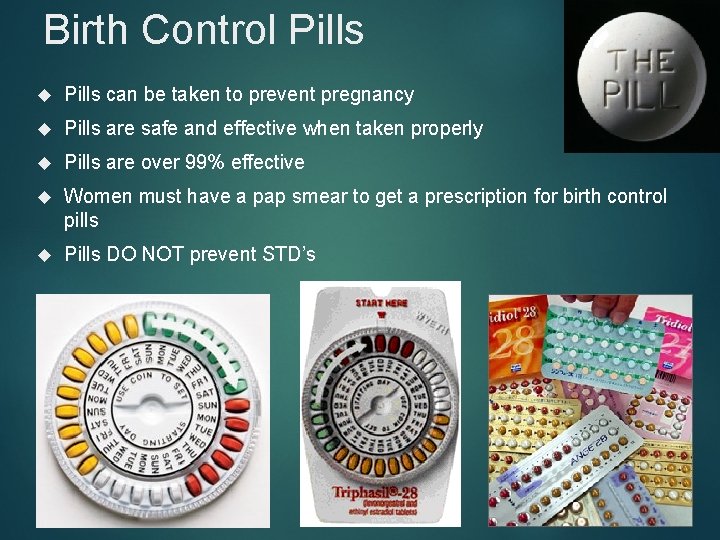 Birth Control Pills can be taken to prevent pregnancy Pills are safe and effective