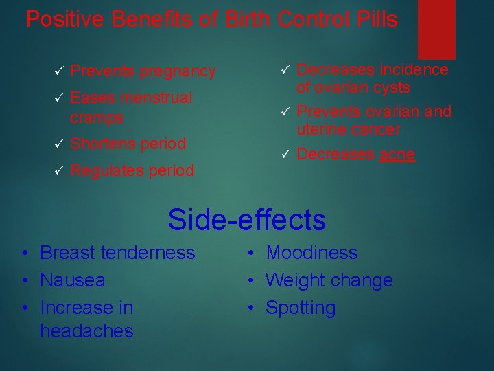 Positive Benefits of Birth Control Pills ü Prevents pregnancy ü Eases menstrual cramps ü