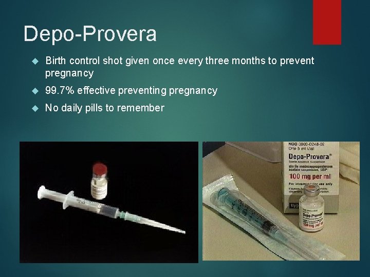 Depo-Provera Birth control shot given once every three months to prevent pregnancy 99. 7%