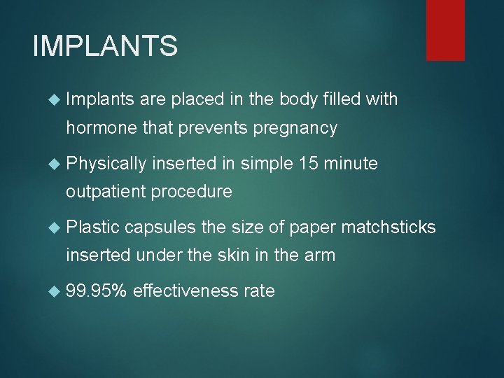 IMPLANTS Implants are placed in the body filled with hormone that prevents pregnancy Physically
