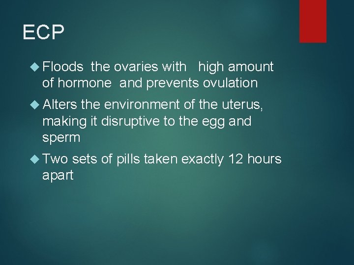 ECP Floods the ovaries with high amount of hormone and prevents ovulation Alters the