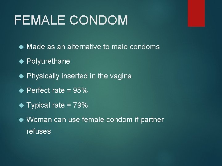 FEMALE CONDOM Made as an alternative to male condoms Polyurethane Physically inserted in the