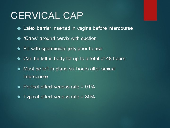 CERVICAL CAP Latex barrier inserted in vagina before intercourse “Caps” around cervix with suction