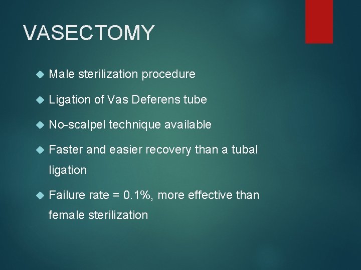 VASECTOMY Male sterilization procedure Ligation of Vas Deferens tube No-scalpel technique available Faster and
