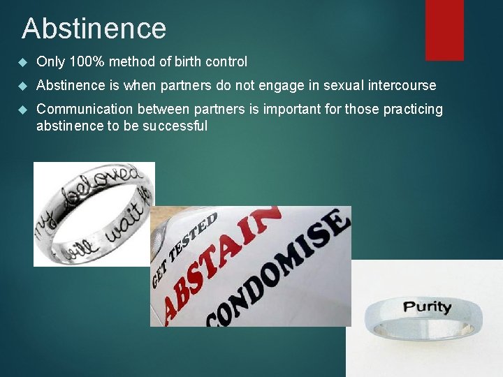 Abstinence Only 100% method of birth control Abstinence is when partners do not engage