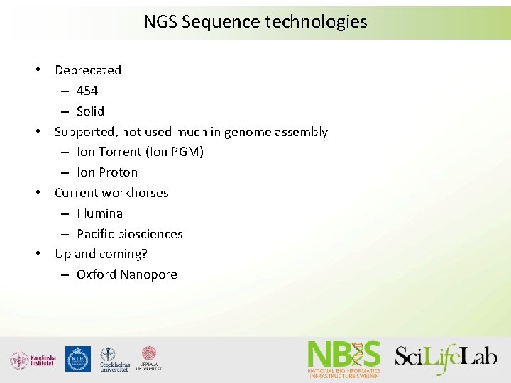 NGS Sequence technologies • Deprecated – 454 – Solid • Supported, not used much