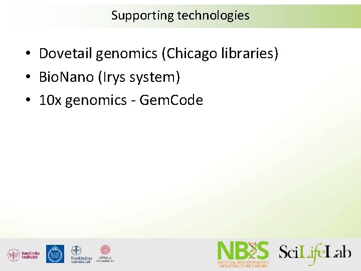 Supporting technologies • Dovetail genomics (Chicago libraries) • Bio. Nano (Irys system) • 10