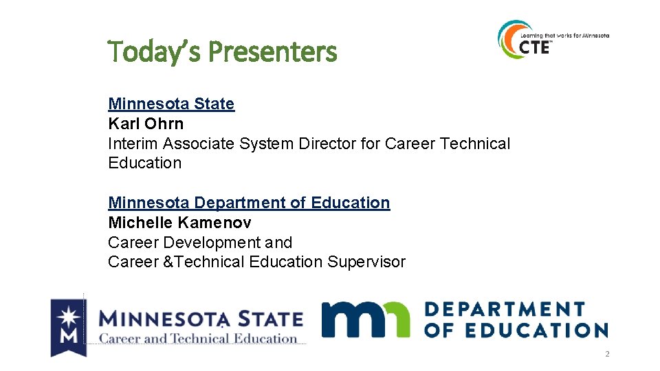 Today’s Presenters Minnesota State Karl Ohrn Interim Associate System Director for Career Technical Education