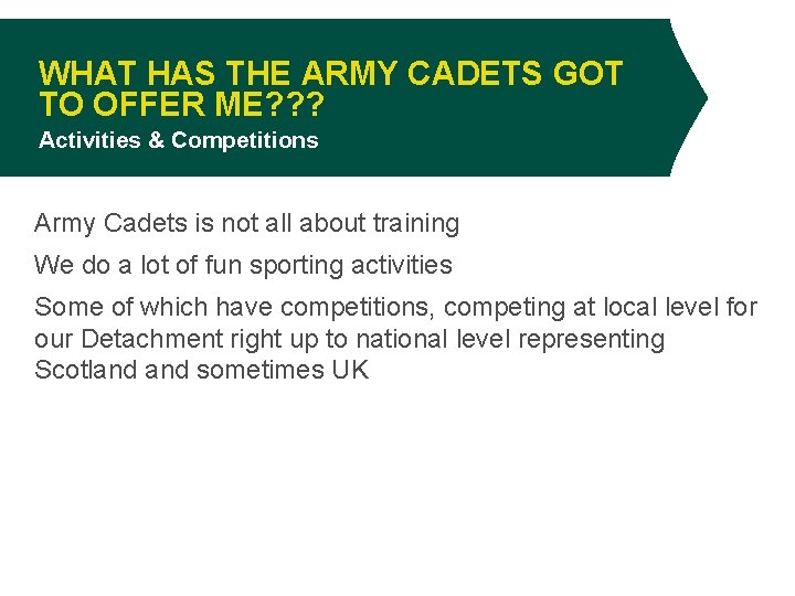 WHAT HAS THE ARMY CADETS GOT TO OFFER ME? ? ? Activities & Competitions