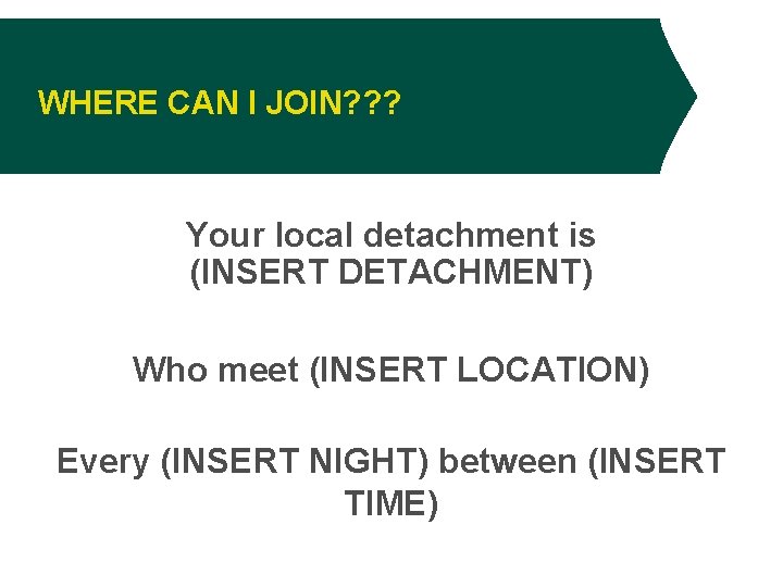 WHERE CAN I JOIN? ? ? Your local detachment is (INSERT DETACHMENT) Who meet