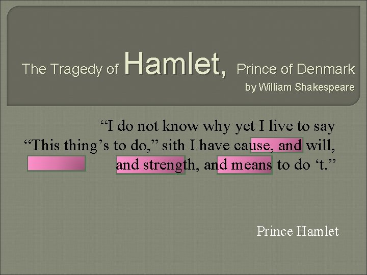 The Tragedy of Hamlet, Prince of Denmark by William Shakespeare “I do not know